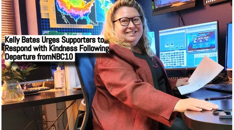 Kelly Bates Urges Supporters to Respond with Kindness Following Departure from NBC 10