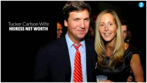 Tucker Carlson Wife Heiress Net Worth