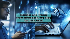 Insights and Trends From Turbogeek.org Blog for Tech Geek